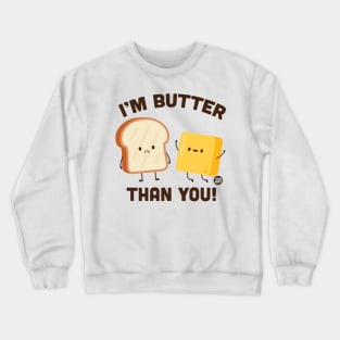 BUTTER THAN YOU Crewneck Sweatshirt